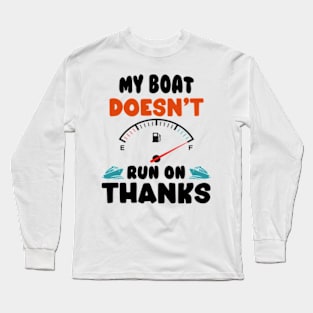 Funny Boating My Boat Doesn't Run On Thanks Boat Owners Motorboat Lovers Long Sleeve T-Shirt